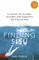Finding Sisu - W poszukiwaniu odwagi, siły i szczęścia na fiński sposób - Finding Sisu - In search of courage, strength and happiness the Finnish way