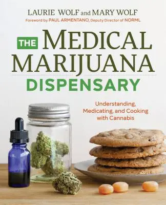 Apteka z medyczną marihuaną: Zrozumienie, leczenie i gotowanie z marihuaną - The Medical Marijuana Dispensary: Understanding, Medicating, and Cooking with Cannabis