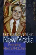 Zrozumieć nowe media; Rozszerzenie Marshalla McLuhana - wydanie drugie - Understanding New Media; Extending Marshall McLuhan - Second Edition