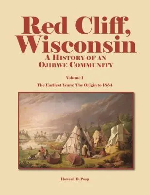 Red Cliff, Wisconsin, tom 1: Historia społeczności Ojibwe - Red Cliff, Wisconsin, Volume 1: A History of an Ojibwe Community