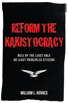 Reforma kakistokracji: Rządy najmniej zdolnych lub najmniej pryncypialnych obywateli - Reform the Kakistocracy: Rule by the Least Able or Least Principled Citizens
