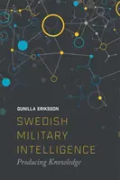 Szwedzki wywiad wojskowy: Wytwarzanie wiedzy - Swedish Military Intelligence: Producing Knowledge