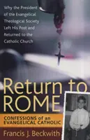 Powrót do Rzymu: Wyznania ewangelickiego katolika - Return to Rome: Confessions of an Evangelical Catholic