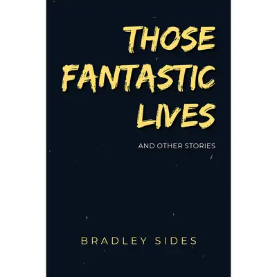 Te fantastyczne życia: I inne dziwne historie - Those Fantastic Lives: And Other Strange Stories