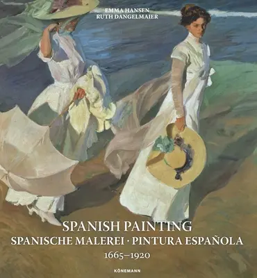 Malarstwo hiszpańskie: Spanische Malerei, Pintura Espaola 1665-1920 - Spanish Painting: Spanische Malerei, Pintura Espaola 1665 --1920