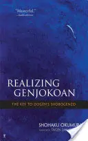 Urzeczywistnianie Genjokoan: Klucz do Shobogenzo Dogena - Realizing Genjokoan: The Key to Dogen's Shobogenzo