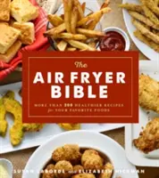 Biblia frytkownicy powietrznej (książka kucharska): Ponad 200 zdrowszych przepisów na ulubione potrawy - The Air Fryer Bible (Cookbook): More Than 200 Healthier Recipes for Your Favorite Foods