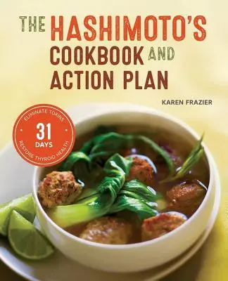 Hashimoto's Cookbook and Action Plan: 31 dni na wyeliminowanie toksyn i przywrócenie zdrowia tarczycy poprzez dietę - Hashimoto's Cookbook and Action Plan: 31 Days to Eliminate Toxins and Restore Thyroid Health Through Diet