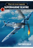 Legendy floty powietrznej: Supermarine Seafire - Fleet Air Arm Legends: Supermarine Seafire