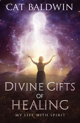 Boskie dary uzdrawiania: Moje życie z duchem - Divine Gifts of Healing: My Life with Spirit