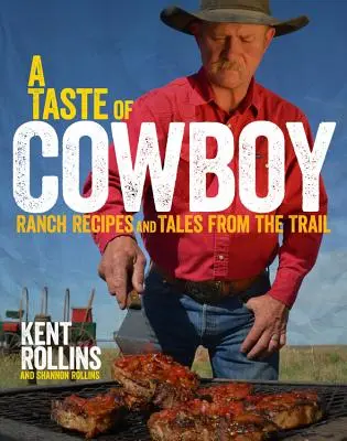 Smak kowboja: Przepisy z rancza i opowieści ze szlaku - A Taste of Cowboy: Ranch Recipes and Tales from the Trail