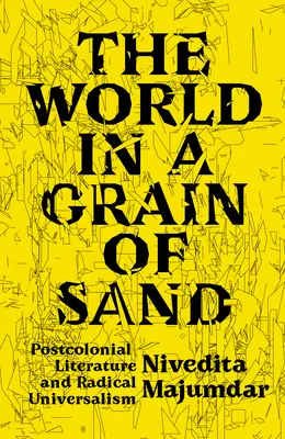 Świat w ziarnku piasku: Literatura postkolonialna i radykalny uniwersalizm - The World in a Grain of Sand: Postcolonial Literature and Radical Universalism