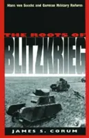 Korzenie Blitzkriegu: Hans Von Seeckt i niemiecka reforma wojskowa - The Roots of Blitzkrieg: Hans Von Seeckt and German Military Reform