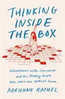 Thinking Inside the Box - Przygody z krzyżówkami i zagadkowymi ludźmi, którzy nie mogą bez nich żyć - Thinking Inside the Box - Adventures with Crosswords and the Puzzling People Who Can't Live Without Them