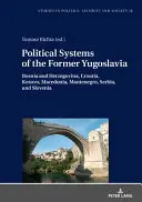 Systemy polityczne byłej Jugosławii: Bośnia i Hercegowina, Chorwacja, Kosowo, Macedonia, Czarnogóra, Serbia i Słowenia - Political Systems of the Former Yugoslavia: Bosnia and Herzegovina, Croatia, Kosovo, Macedonia, Montenegro, Serbia, and Slovenia