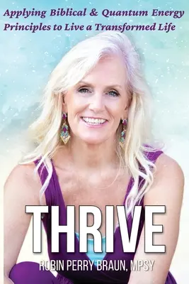 Thrive: Zastosowanie biblijnych i kwantowych zasad energetycznych, aby żyć przemienionym życiem - Thrive: Applying Biblical & Quantum Energy Principles to Live a Transformed Life