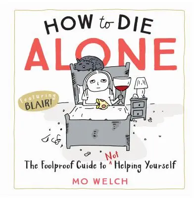 Jak umrzeć samotnie: Niezawodny przewodnik po tym, jak sobie nie pomóc - How to Die Alone: The Foolproof Guide to Not Helping Yourself