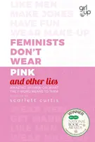 Feministki nie noszą różu (i inne kłamstwa) - Niesamowite kobiety o tym, co oznacza dla nich słowo na „F - Feminists Don't Wear Pink (and other lies) - Amazing women on what the F-word means to them