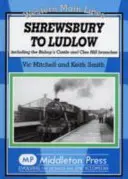 Shrewsbury do Ludlow - w tym oddziały Bishop's Castle i Clee Hill. - Shrewsbury to Ludlow - Including the Bishop's Castle and Clee Hill Branches