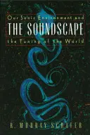 Pejzaż dźwiękowy: Nasze środowisko dźwiękowe i dostrajanie świata - The Soundscape: Our Sonic Environment and the Tuning of the World