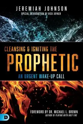 Oczyszczanie i rozpalanie proroctwa: Pilne wezwanie do przebudzenia - Cleansing and Igniting the Prophetic: An Urgent Wake-Up Call