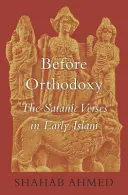 Przed ortodoksją: Szatańskie wersety we wczesnym islamie - Before Orthodoxy: The Satanic Verses in Early Islam