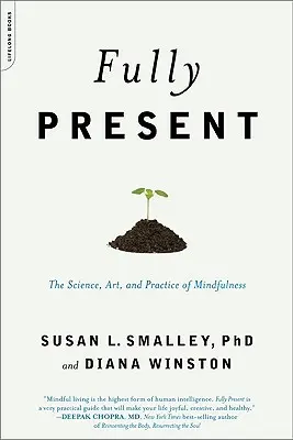 W pełni obecny: Nauka, sztuka i praktyka uważności - Fully Present: The Science, Art, and Practice of Mindfulness