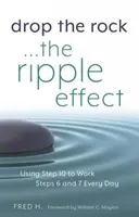 Drop the Rock - The Ripple Effect, 1: Wykorzystanie Kroku 10 do codziennej pracy z Krokami 6 i 7 - Drop the Rock--The Ripple Effect, 1: Using Step 10 to Work Steps 6 and 7 Every Day