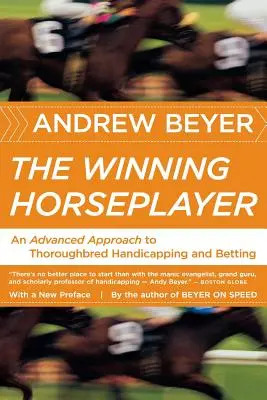 The Winning Horseplayer: Zaawansowane podejście do handicappingu i zakładów na konie pełnej krwi angielskiej - The Winning Horseplayer: An Advanced Approach to Thoroughbred Handicapping and Betting
