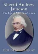 Szeryf Andrew Jameson: Życie wujka Effie Gray - Sheriff Andrew Jameson: The Life of Effie Gray's Uncle