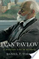 Iwan Pawłow: Rosyjskie życie w nauce - Ivan Pavlov: A Russian Life in Science