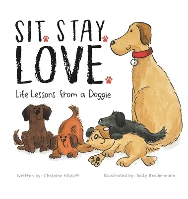Usiądź. Zostań. Love. Lekcje życia od psa - Sit. Stay. Love. Life Lessons from a Doggie