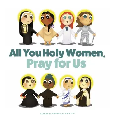 Wszystkie święte kobiety, módlcie się za nas - All You Holy Women, Pray for Us