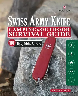 Victorinox Swiss Army Knife Camping & Outdoor Survival Guide: 101 wskazówek, trików i zastosowań - Victorinox Swiss Army Knife Camping & Outdoor Survival Guide: 101 Tips, Tricks & Uses