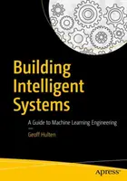Budowanie inteligentnych systemów: Przewodnik po inżynierii uczenia maszynowego - Building Intelligent Systems: A Guide to Machine Learning Engineering
