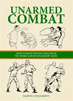 Walka bez broni - umiejętności walki wręcz najbardziej elitarnych jednostek wojskowych na świecie - Unarmed Combat - Hand-to-Hand Fighting Skills from the World's Most Elite Military Units