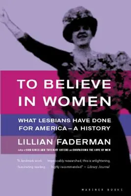 Wierzyć w kobiety: Co lesbijki zrobiły dla Ameryki - historia - To Believe in Women: What Lesbians Have Done for America - A History