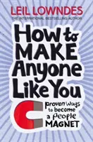 Jak sprawić, by ktoś cię polubił - sprawdzone sposoby na przyciąganie ludzi - How to Make Anyone Like You - Proven Ways to Become a People Magnet