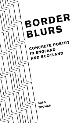 Border Blurs: Poezja konkretna w Anglii i Szkocji - Border Blurs: Concrete Poetry in England and Scotland