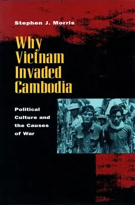 Dlaczego Wietnam najechał Kambodżę: Kultura polityczna i przyczyny wojny - Why Vietnam Invaded Cambodia: Political Culture and the Causes of War