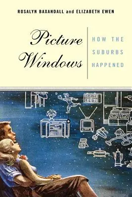 Picture Windows: Jak powstały przedmieścia - Picture Windows: How the Suburbs Happened