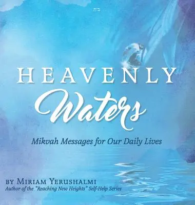 Niebiańskie wody: Przesłania z mykwy dla naszego codziennego życia - Heavenly Waters: Mikvah Messages for Our Daily Lives
