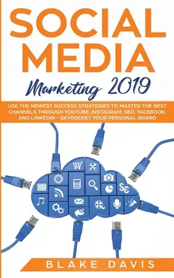 Marketing w mediach społecznościowych 2019: Wykorzystaj najnowsze strategie sukcesu, aby opanować najlepsze kanały za pośrednictwem YouTube, Instagrama, SEO, Facebooka i LinkedIn - Social Media Marketing 2019: Use the Newest Success Strategies to Master the Best Channels through YouTube, Instagram, SEO, Facebook, and LinkedIn