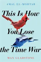 This is How You Lose the Time War - epicka historia miłosna podróżująca w czasie, zdobywca nagród Hugo i Nebula dla najlepszej powieści - This is How You Lose the Time War - An epic time-travelling love story, winner of the Hugo and Nebula Awards for Best Novella