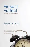 Present Perfect: Odnaleźć Boga w chwili obecnej - Present Perfect: Finding God in the Now