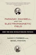 Faraday, Maxwell i pole elektromagnetyczne: Jak dwóch mężczyzn zrewolucjonizowało fizykę - Faraday, Maxwell, and the Electromagnetic Field: How Two Men Revolutionized Physics