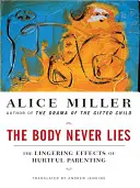 Ciało nigdy nie kłamie: Długotrwałe skutki krzywdzącego rodzicielstwa - The Body Never Lies: The Lingering Effects of Hurtful Parenting