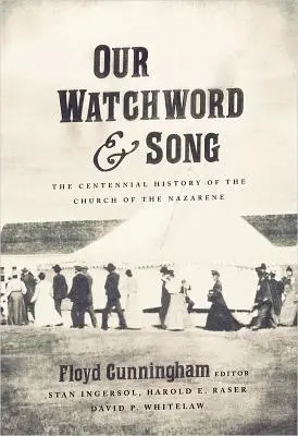 Nasze hasło i pieśń: Stuletnia historia Kościoła Nazareńskiego - Our Watchword and Song: The Centennial History of the Church of the Nazarene