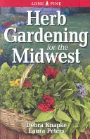 Ogrodnictwo ziołowe na Środkowym Zachodzie - Herb Gardening for the Midwest