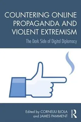Przeciwdziałanie internetowej propagandzie i ekstremizmowi: Ciemna strona cyfrowej dyplomacji - Countering Online Propaganda and Extremism: The Dark Side of Digital Diplomacy